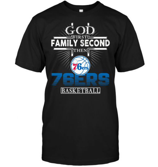God First Family Second Then Philadelphia 76ers Basketball