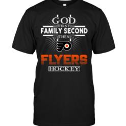God First Family Second Then Philadelphia Flyers Hockey