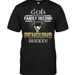 God First Family Second Then Pittsburgh Penguins Hockey