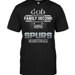 God First Family Second Then San Antonio Spurs Basketball