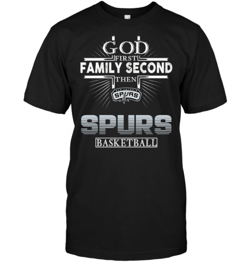God First Family Second Then San Antonio Spurs Basketball