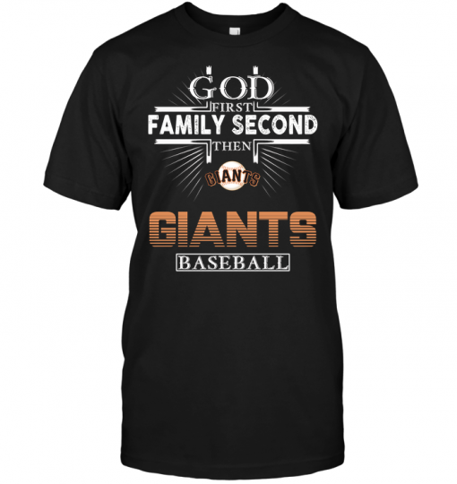 God First Family Second Then San Francisco Giants Baseball