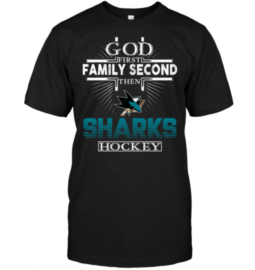 God First Family Second Then San Jose Sharks Hockey