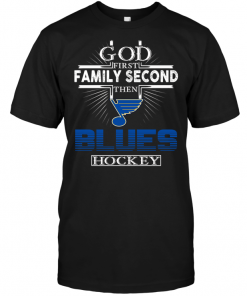 God First Family Second Then St. Louis Blues Hockey