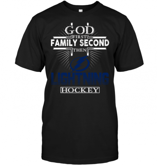 God First Family Second Then Tampa Bay Lightning Hockey