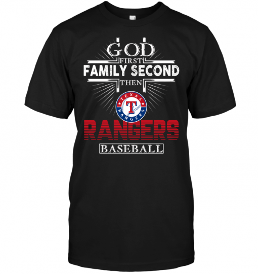 God First Family Second Then Texas Rangers Baseball