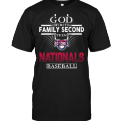 God First Family Second Then Washington Nationals Baseball
