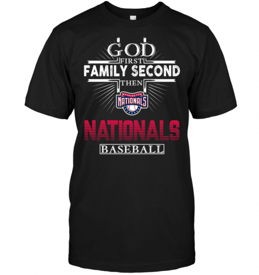 God First Family Second Then Washington Nationals Baseball