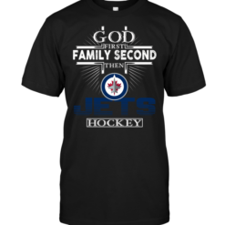 God First Family Second Then Winnipeg Jets Hockey