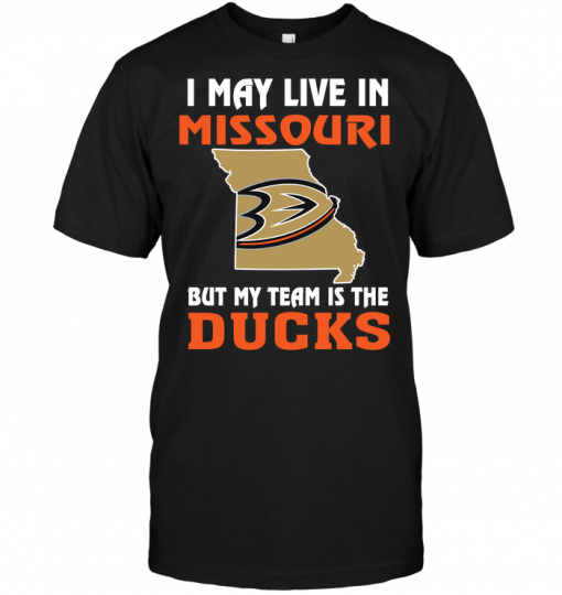 I May Live In Missouri But My Team Is The Anaheim Ducks