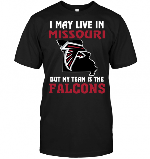 I May Live In Missouri But My Team Is The Atlanta Falcons