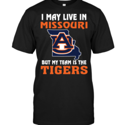 I May Live In Missouri But My Team Is The Auburn Tigers