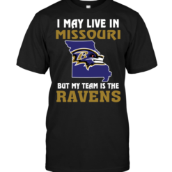 I May Live In Missouri But My Team Is The Baltimore Ravens