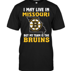 I May Live In Missouri But My Team Is The Boston Bruins