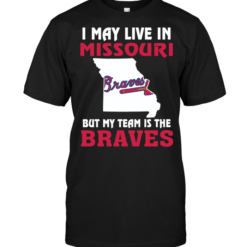 I May Live In Missouri But My Team Is The Braves