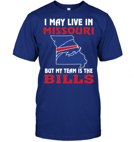 I May Live In Missouri But My Team Is The Buffalo Bills