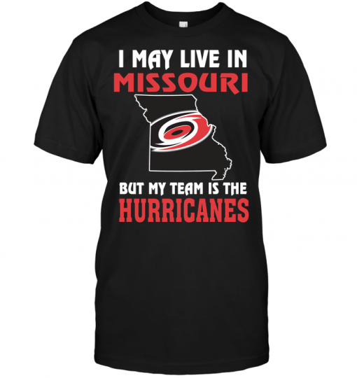 I May Live In Missouri But My Team Is The Carolina Hurricanes