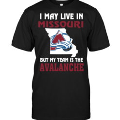 I May Live In Missouri But My Team Is The Colorado Avalanche