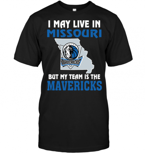 I May Live In Missouri But My Team Is The Dallas Mavericks