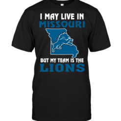 I May Live In Missouri But My Team Is The Detroit Lions