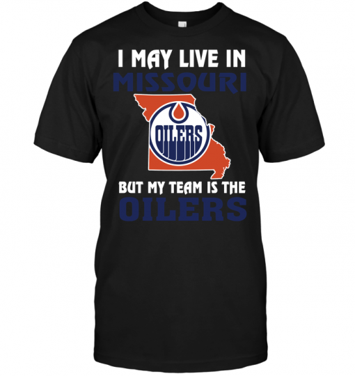 I May Live In Missouri But My Team Is The Edmonton Oilers