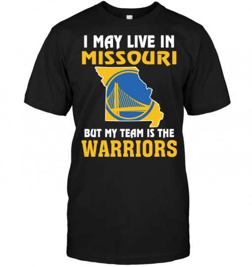 I May Live In Missouri But My Team Is The Golden State Warriors