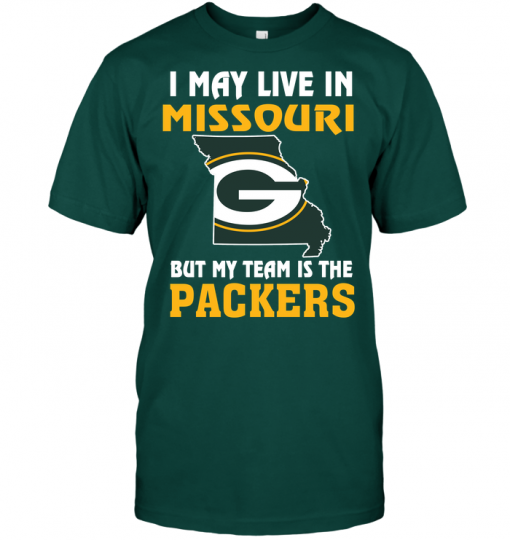 I May Live In Missouri But My Team Is The Green Bay Packers