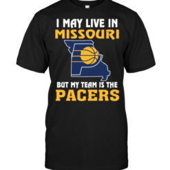 I May Live In Missouri But My Team Is The Indiana Pacers