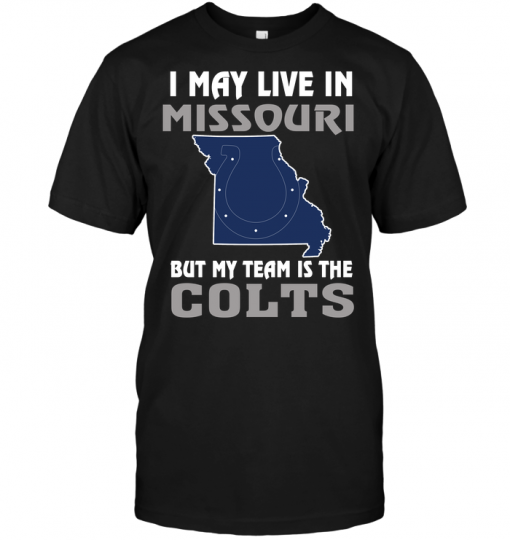 I May Live In Missouri But My Team Is The Indianapolis Colts