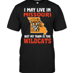 I May Live In Missouri But My Team Is The Kentucky Wildcats