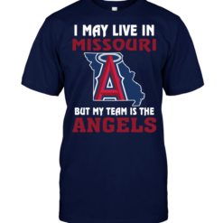 I May Live In Missouri But My Team Is The Los Angeles Angels
