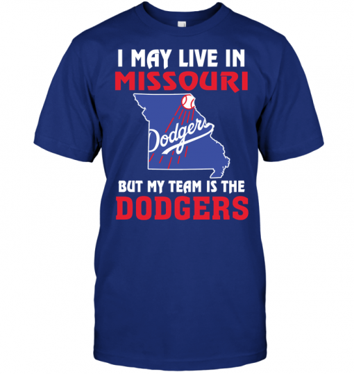 I May Live In Missouri But My Team Is The Los Angeles Dodgers