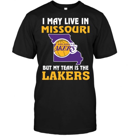 I May Live In Missouri But My Team Is The Los Angeles Lakers