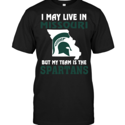 I May Live In Missouri But My Team Is The Michigan State Spartans