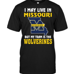 I May Live In Missouri But My Team Is The Michigan Wolverines