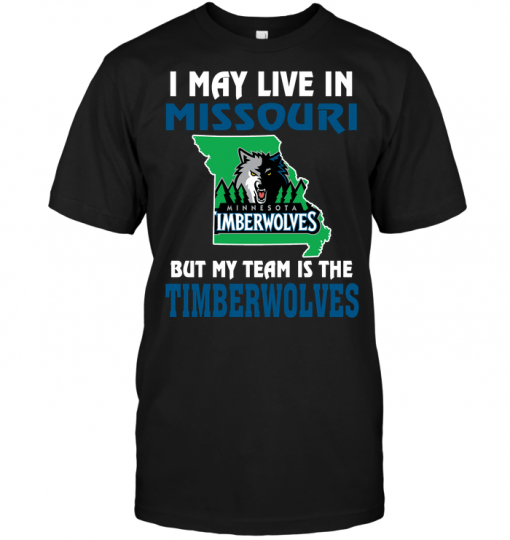 I May Live In Missouri But My Team Is The Minnesota Timberwolves