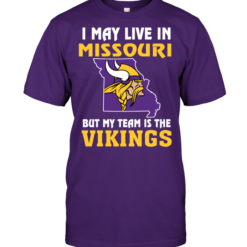 I May Live In Missouri But My Team Is The Minnesota Vikings