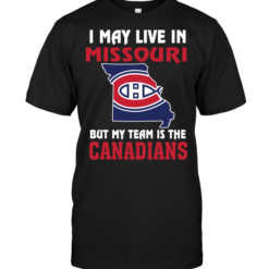 I May Live In Missouri But My Team Is The Montreal Canadians