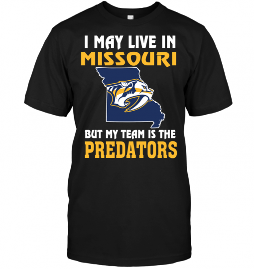 I May Live In Missouri But My Team Is The Nashville Predators