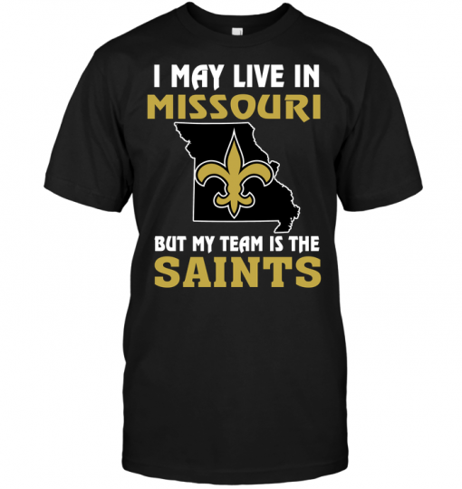 I May Live In Missouri But My Team Is The New Orleans Saints