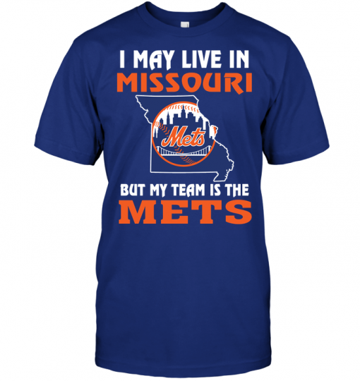 I May Live In Missouri But My Team Is The New York Mets