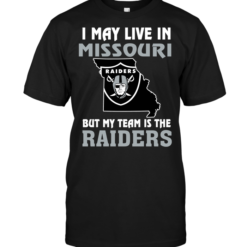 I May Live In Missouri But My Team Is The Oakland Raiders