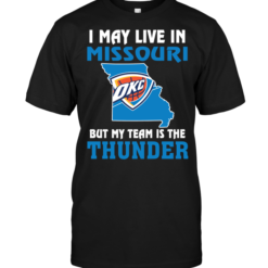 I May Live In Missouri But My Team Is The Oklahoma City Thunder