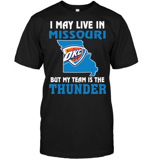 I May Live In Missouri But My Team Is The Oklahoma City Thunder