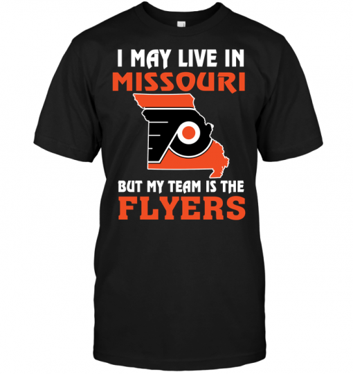 I May Live In Missouri But My Team Is The Philadelphia Flyers