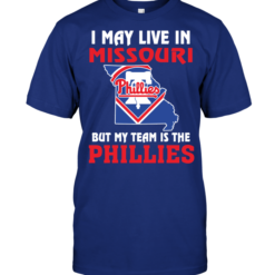 I May Live In Missouri But My Team Is The Philadelphia Phillies