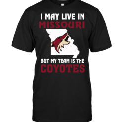 I May Live In Missouri But My Team Is The Phoenix Coyotes
