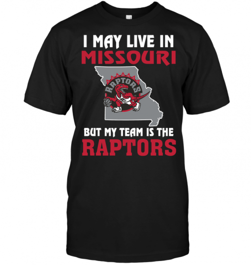 I May Live In Missouri But My Team Is The Raptors