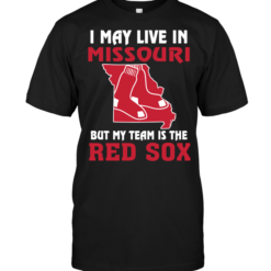 I May Live In Missouri But My Team Is The Red Sox
