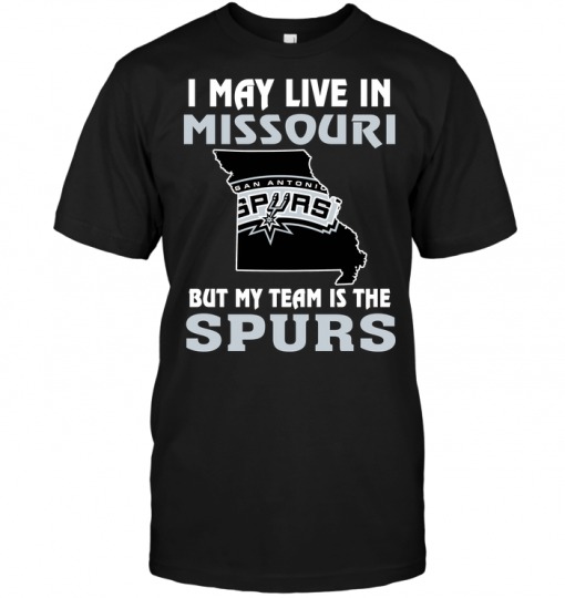 I May Live In Missouri But My Team Is The San Antonio Spurs